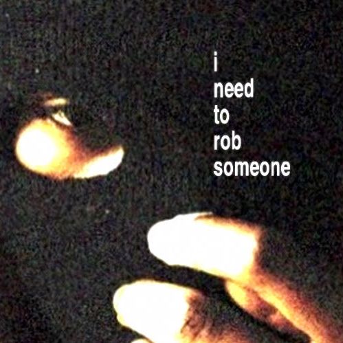 I Need To Rob Someone